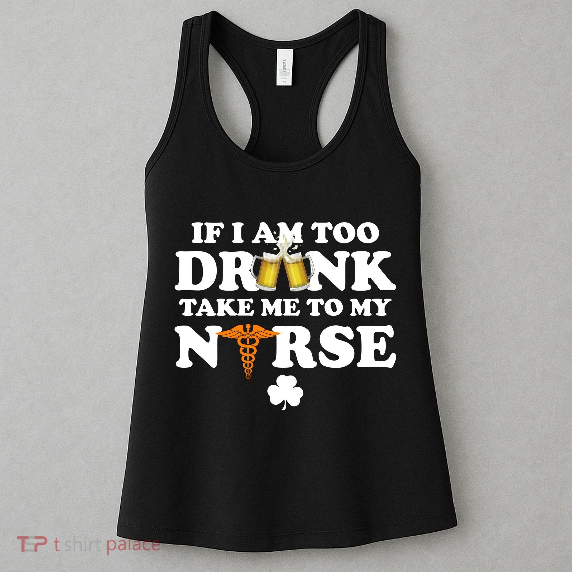 If I Am Too Drunk Take Me To My Nurse St Patrick's Day Women's Tank Top