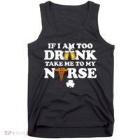 If I Am Too Drunk Take Me To My Nurse St Patrick's Day Tank Top thumb 0