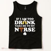 If I Am Too Drunk Take Me To My Nurse St Patrick's Day Tank Top thumb 2