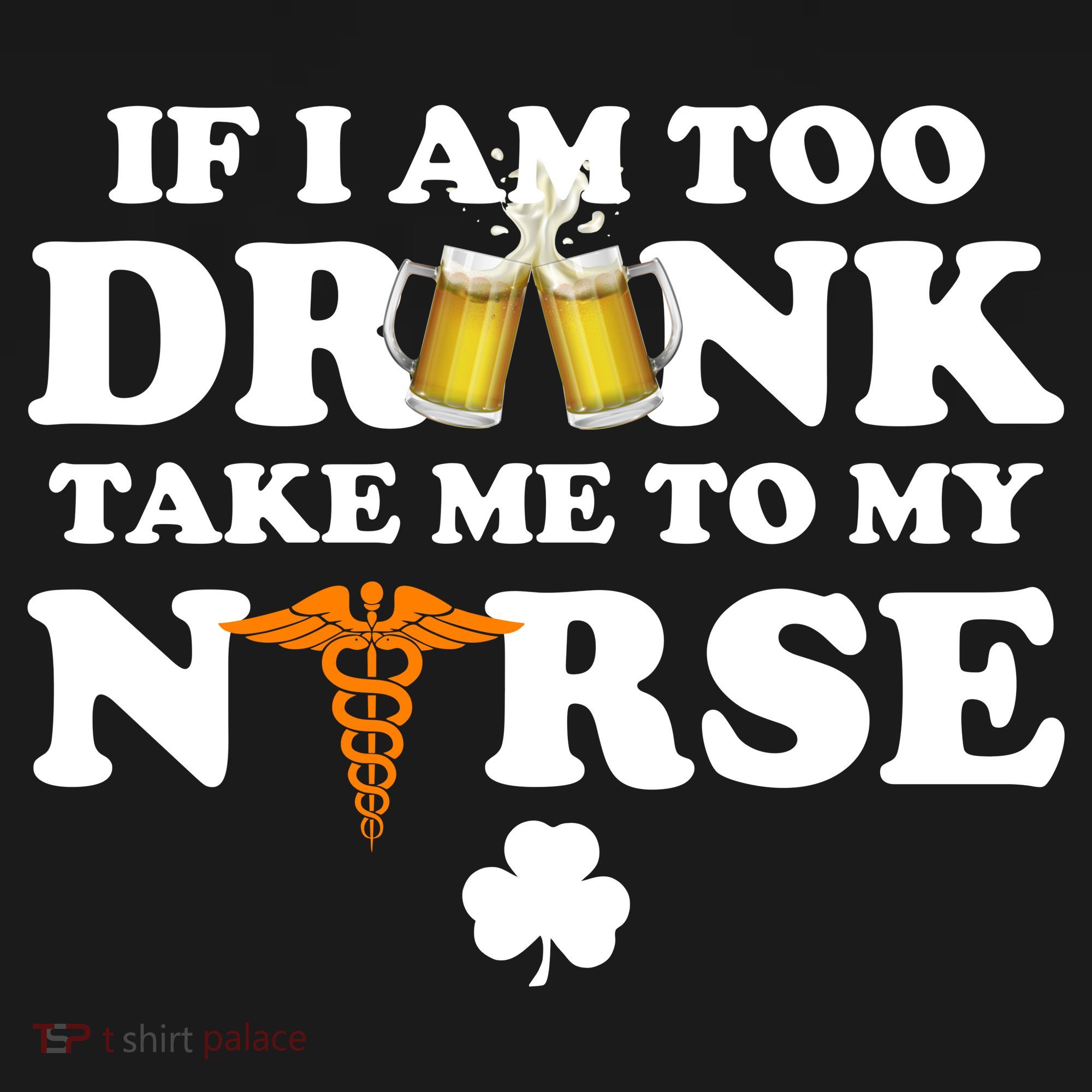 If I Am Too Drunk Take Me To My Nurse St Patrick's Day Tank Top