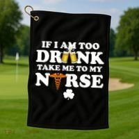 If I Am Too Drunk Take Me To My Nurse St Patrick's Day Golf Towel thumb 1