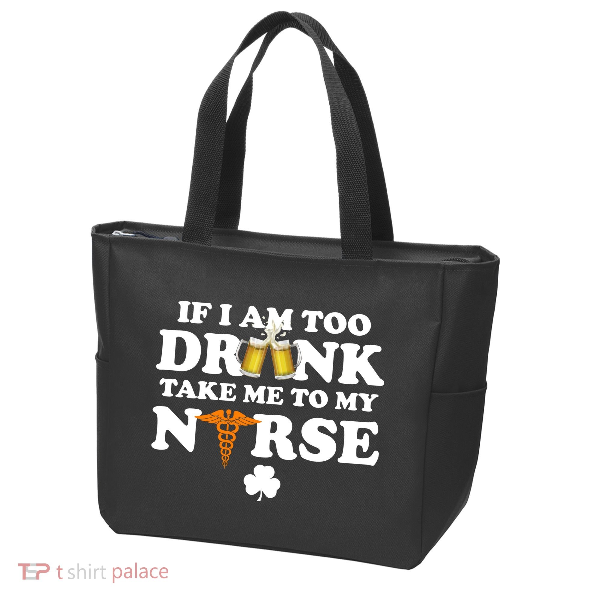 If I Am Too Drunk Take Me To My Nurse St Patrick's Day Tote Bag