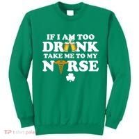 If I Am Too Drunk Take Me To My Nurse St Patrick's Day Sweatshirt thumb 0