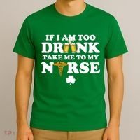 If I Am Too Drunk Take Me To My Nurse St Patrick's Day T-Shirt thumb 3