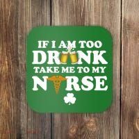 If I Am Too Drunk Take Me To My Nurse St Patrick's Day Coaster thumb 0