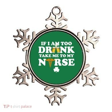 If I Am Too Drunk Take Me To My Nurse St Patrick's Day Ornament
