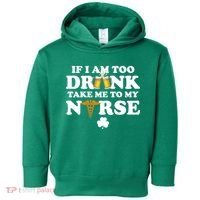 If I Am Too Drunk Take Me To My Nurse St Patrick's Day Toddler Hoodie thumb 0