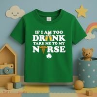 If I Am Too Drunk Take Me To My Nurse St Patrick's Day Toddler T-Shirt thumb 3