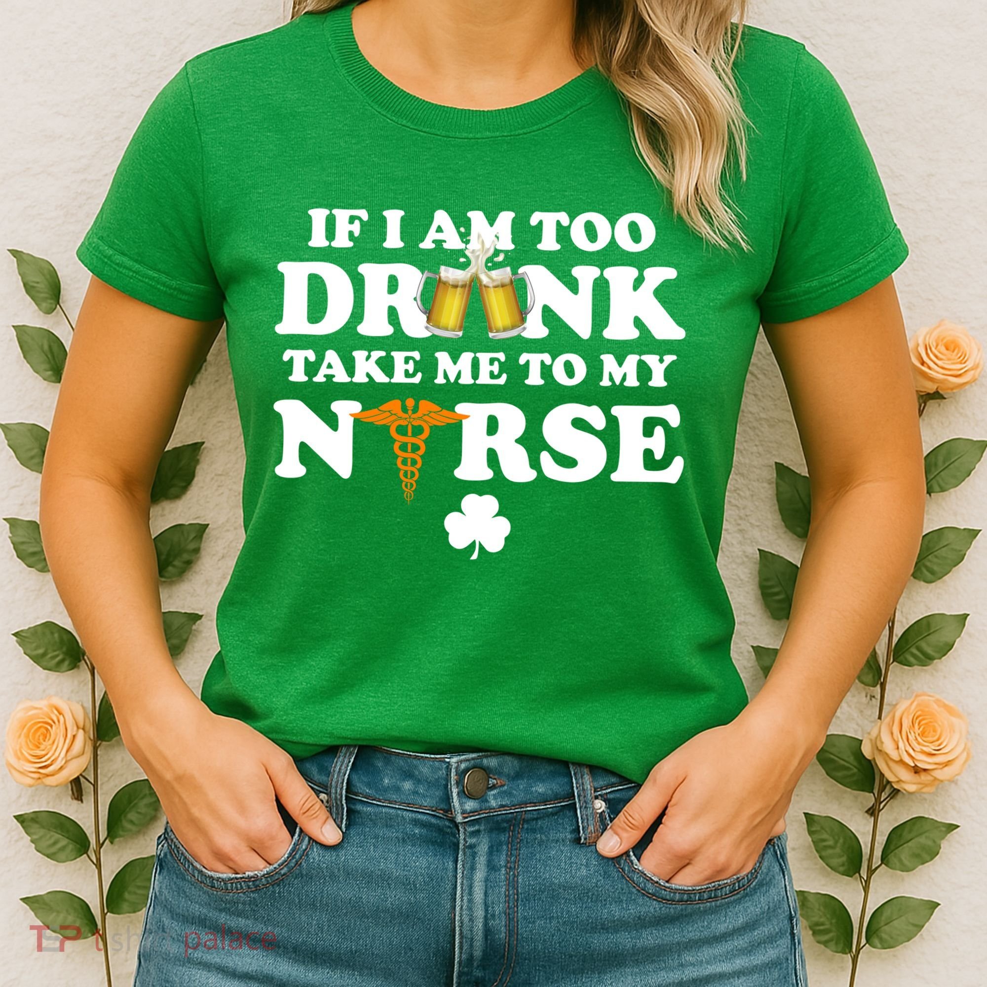 If I Am Too Drunk Take Me To My Nurse St Patrick's Day Women's T-Shirt