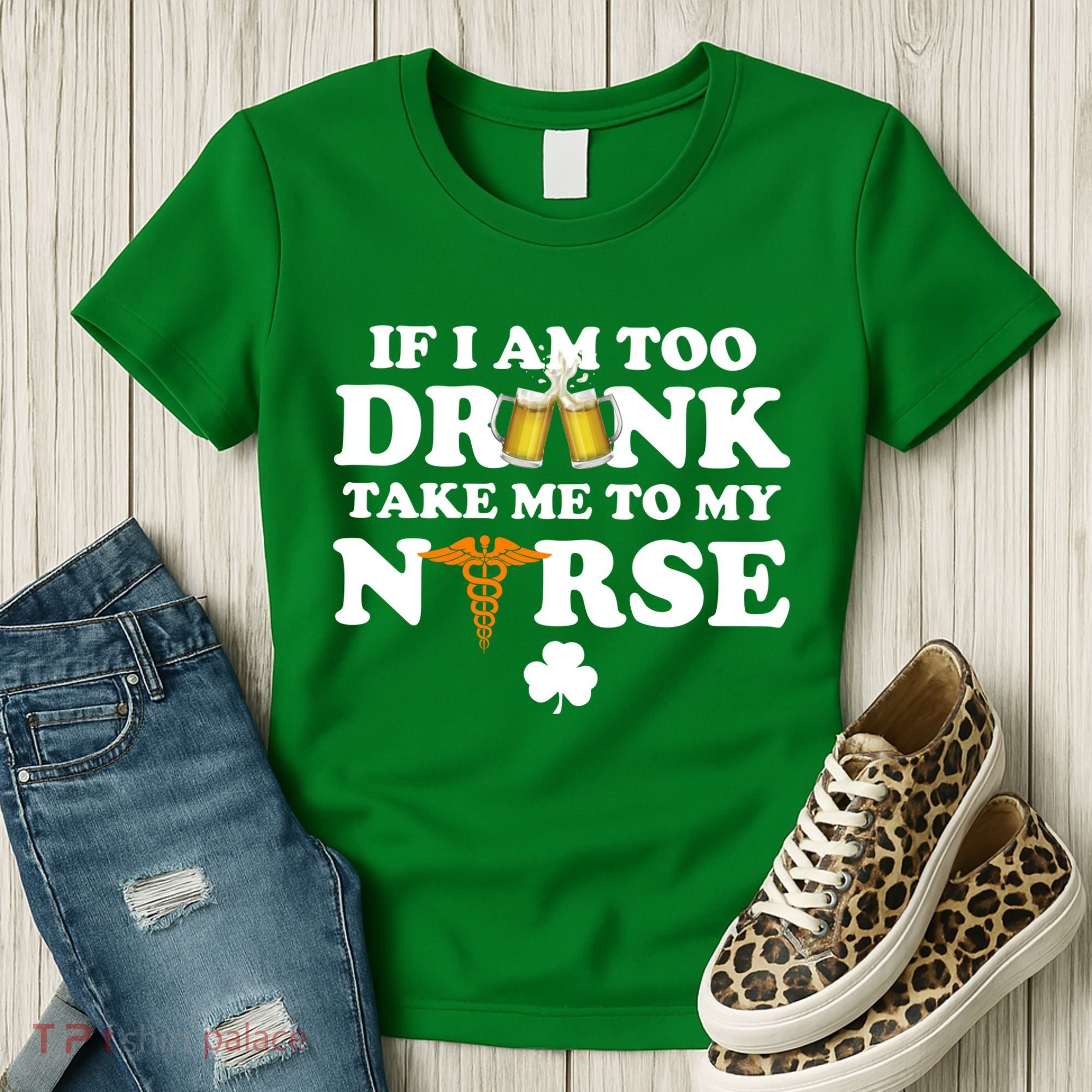 If I Am Too Drunk Take Me To My Nurse St Patrick's Day Women's T-Shirt