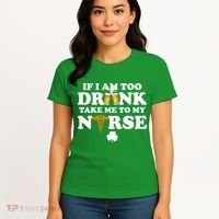 If I Am Too Drunk Take Me To My Nurse St Patrick's Day Women's T-Shirt thumb 4