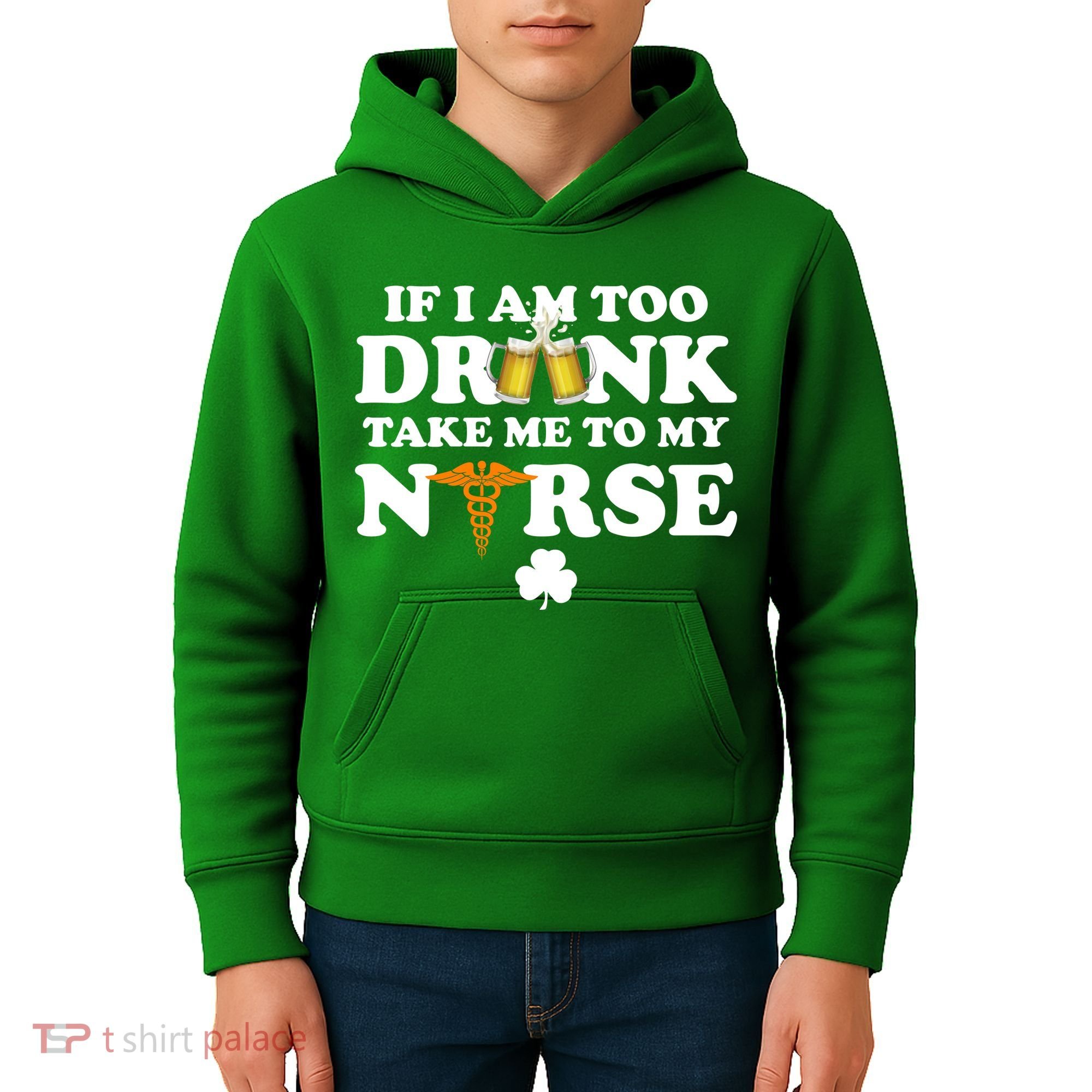 If I Am Too Drunk Take Me To My Nurse St Patrick's Day Kids Hoodie