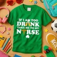 If I Am Too Drunk Take Me To My Nurse St Patrick's Day Kids T-Shirt thumb 3
