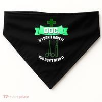 If I Don't Have It You Don't Need It Surgical Tech USA-Made Doggie Bandana thumb 0