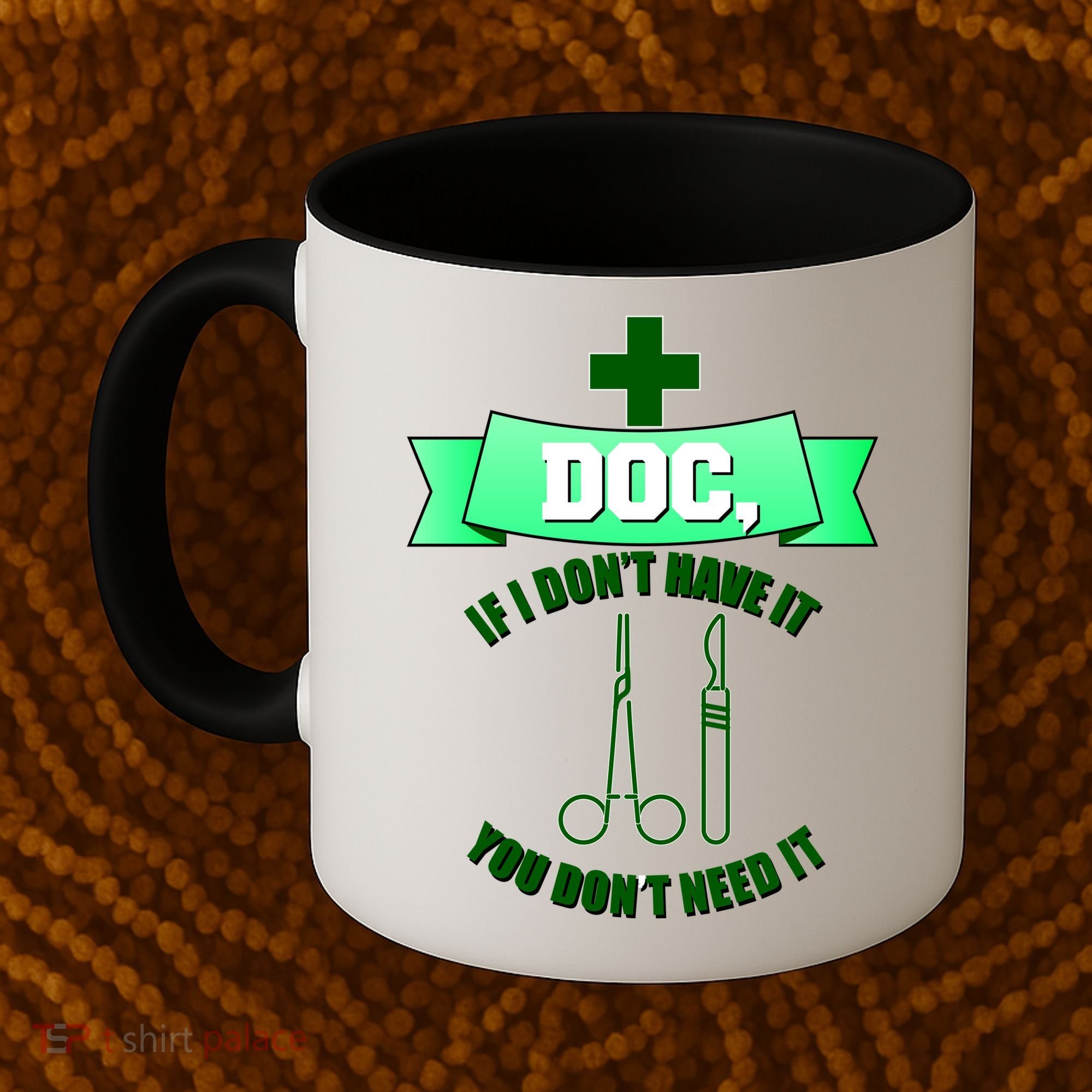 If I Don't Have It You Don't Need It Surgical Tech Coffee Mug