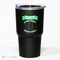 If I Don't Have It You Don't Need It Surgical Tech Tumbler thumb 0