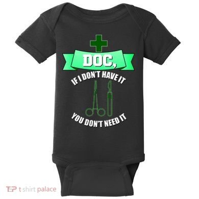 If I Don't Have It You Don't Need It Surgical Tech Baby Bodysuit