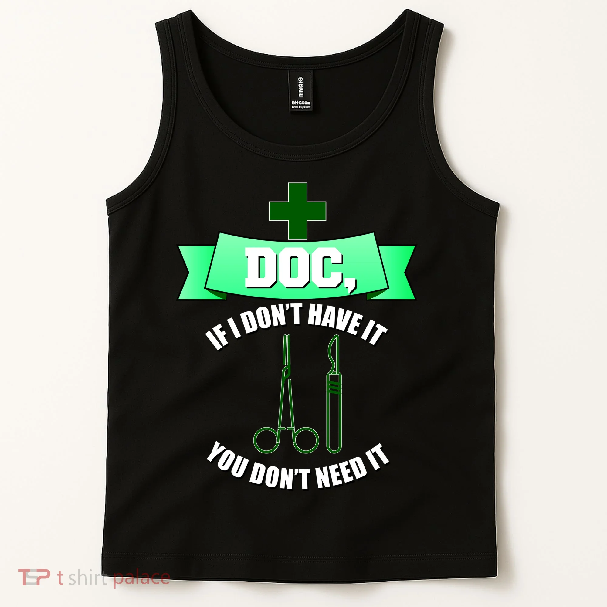If I Don't Have It You Don't Need It Surgical Tech Tank Top