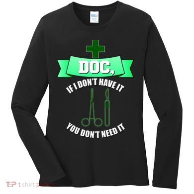 If I Don't Have It You Don't Need It Surgical Tech Women's Long Sleeve Shirt