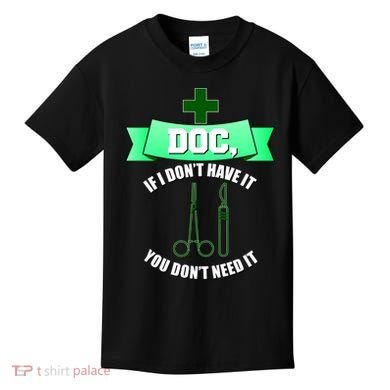 If I Don't Have It You Don't Need It Surgical Tech Kids T-Shirt