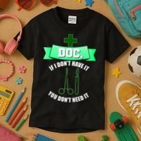 If I Don't Have It You Don't Need It Surgical Tech Kids T-Shirt thumb 3