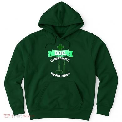 If I Don't Have It You Don't Need It Surgical Tech Hoodie