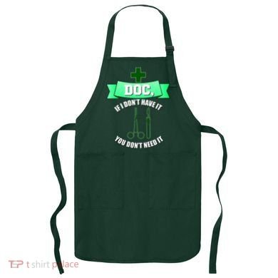 If I Don't Have It You Don't Need It Surgical Tech Apron