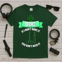 If I Don't Have It You Don't Need It Surgical Tech T-Shirt thumb 5