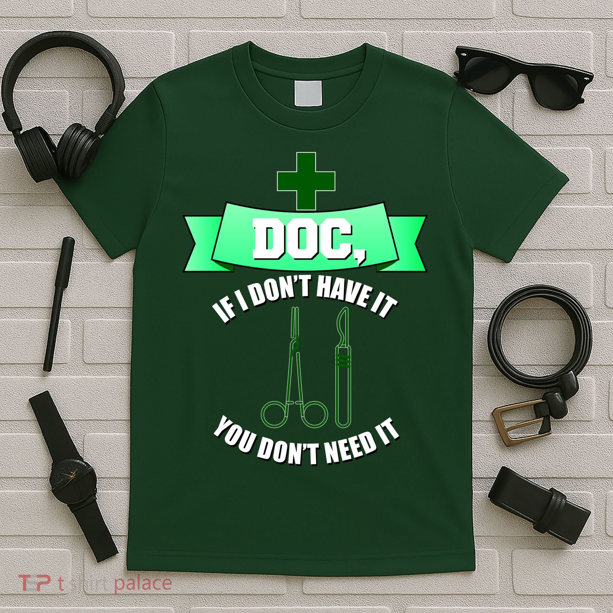If I Don't Have It You Don't Need It Surgical Tech T-Shirt