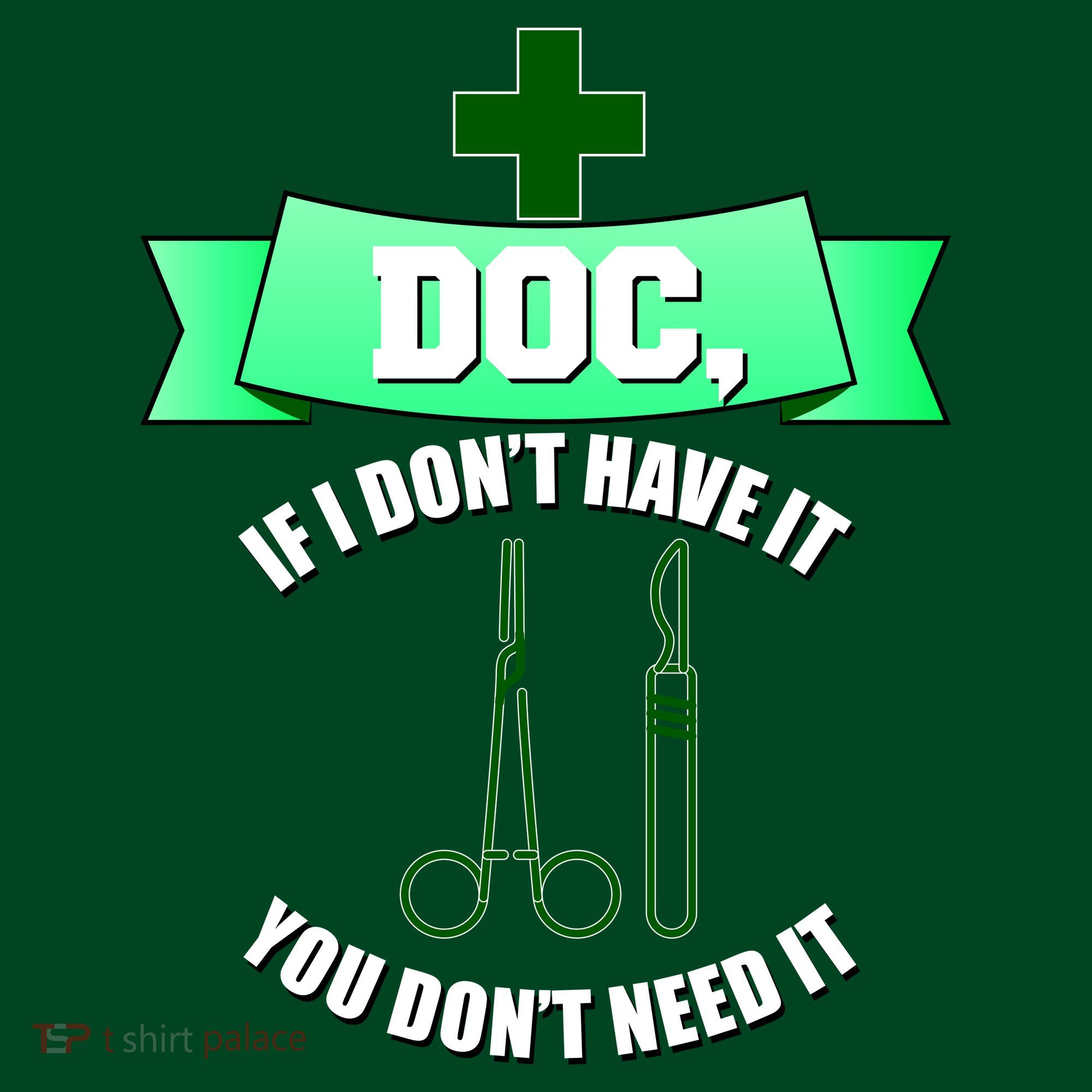 If I Don't Have It You Don't Need It Surgical Tech T-Shirt