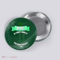 If I Don't Have It You Don't Need It Surgical Tech Button thumb 0