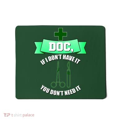 If I Don't Have It You Don't Need It Surgical Tech Mousepad
