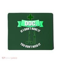 If I Don't Have It You Don't Need It Surgical Tech Mousepad thumb 0