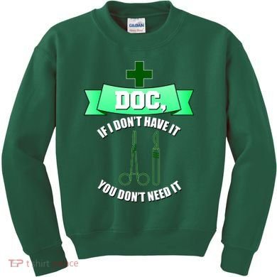 If I Don't Have It You Don't Need It Surgical Tech Kids Sweatshirt
