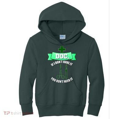 If I Don't Have It You Don't Need It Surgical Tech Kids Hoodie