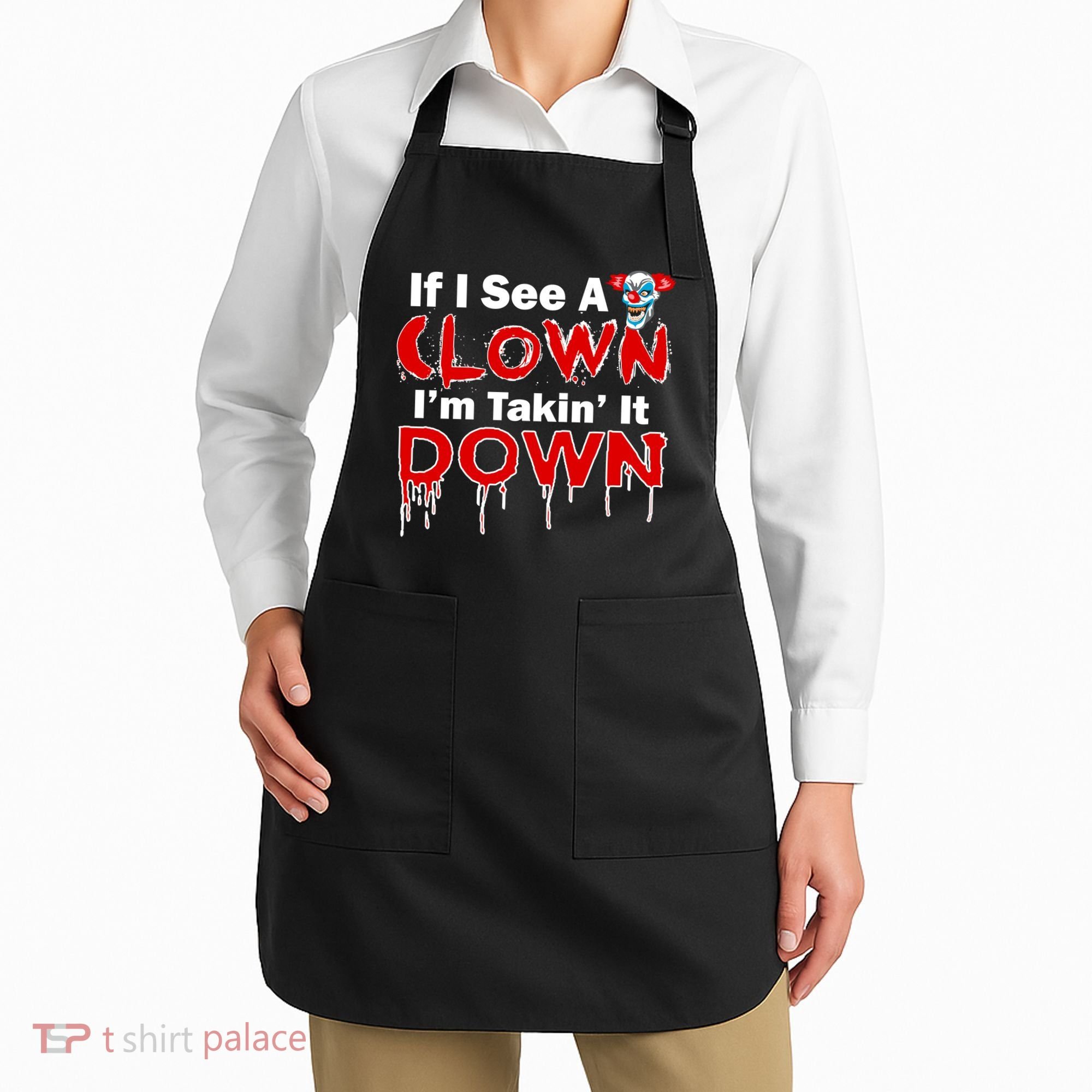 If I See A Clown I'm Takin' It Down Funny Apron