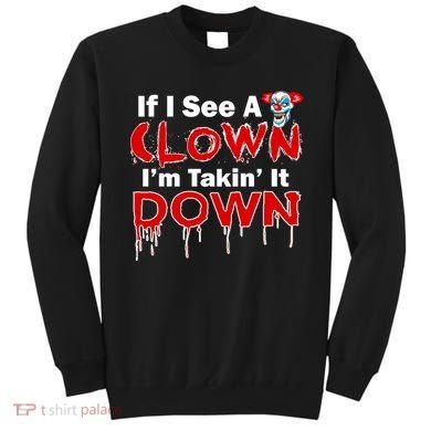 If I See A Clown I'm Takin' It Down Funny Sweatshirt