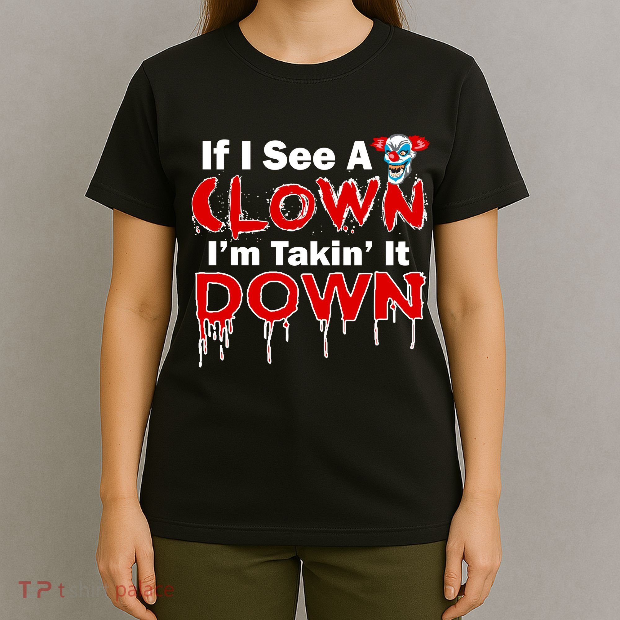 If I See A Clown I'm Takin' It Down Funny T-Shirt
