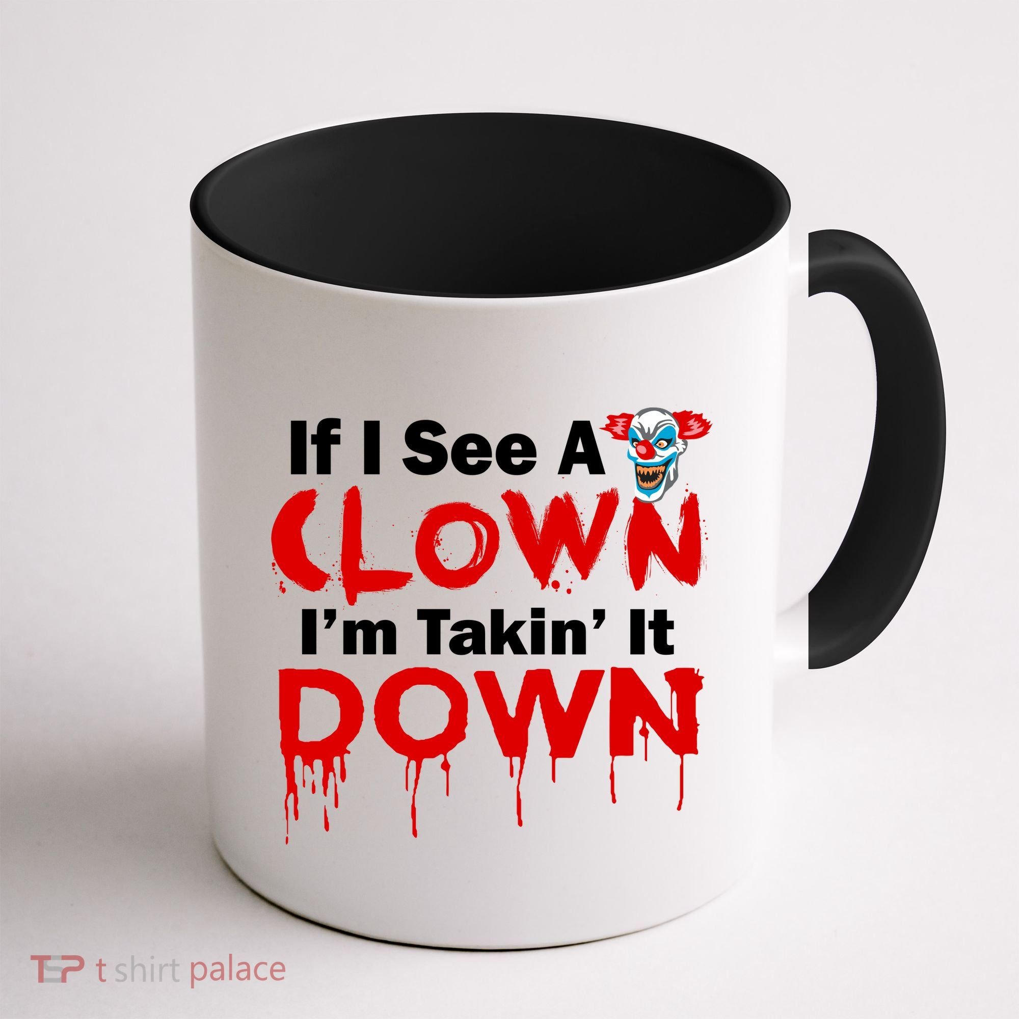 If I See A Clown I'm Takin' It Down Funny Coffee Mug