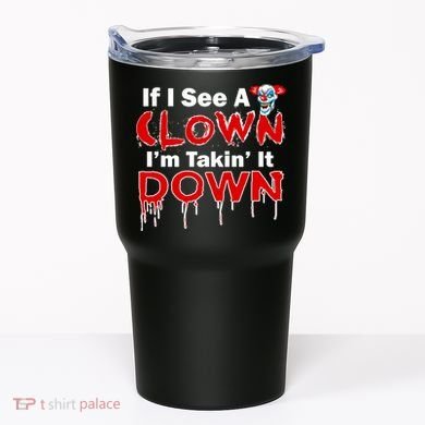 If I See A Clown I'm Takin' It Down Funny Tumbler