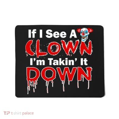 If I See A Clown I'm Takin' It Down Funny Mousepad