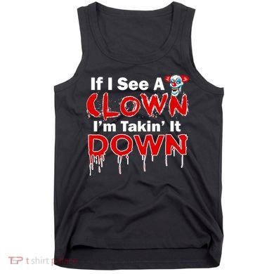 If I See A Clown I'm Takin' It Down Funny Tank Top