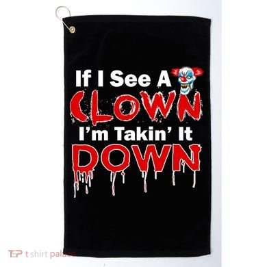 If I See A Clown I'm Takin' It Down Funny Golf Towel
