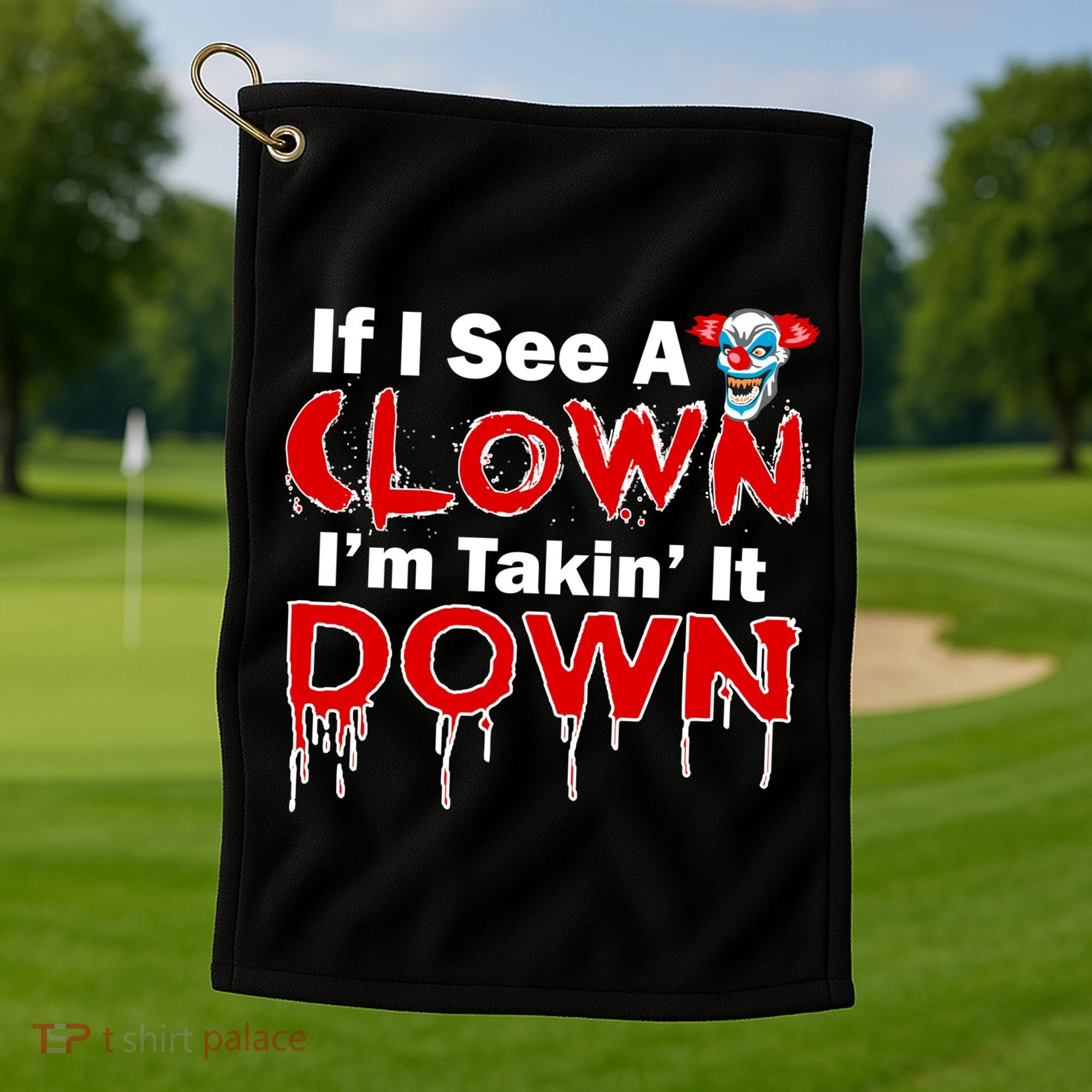 If I See A Clown I'm Takin' It Down Funny Golf Towel