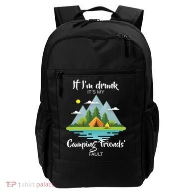 If I'm Drunk It's My Camping Friends Fault Backpack
