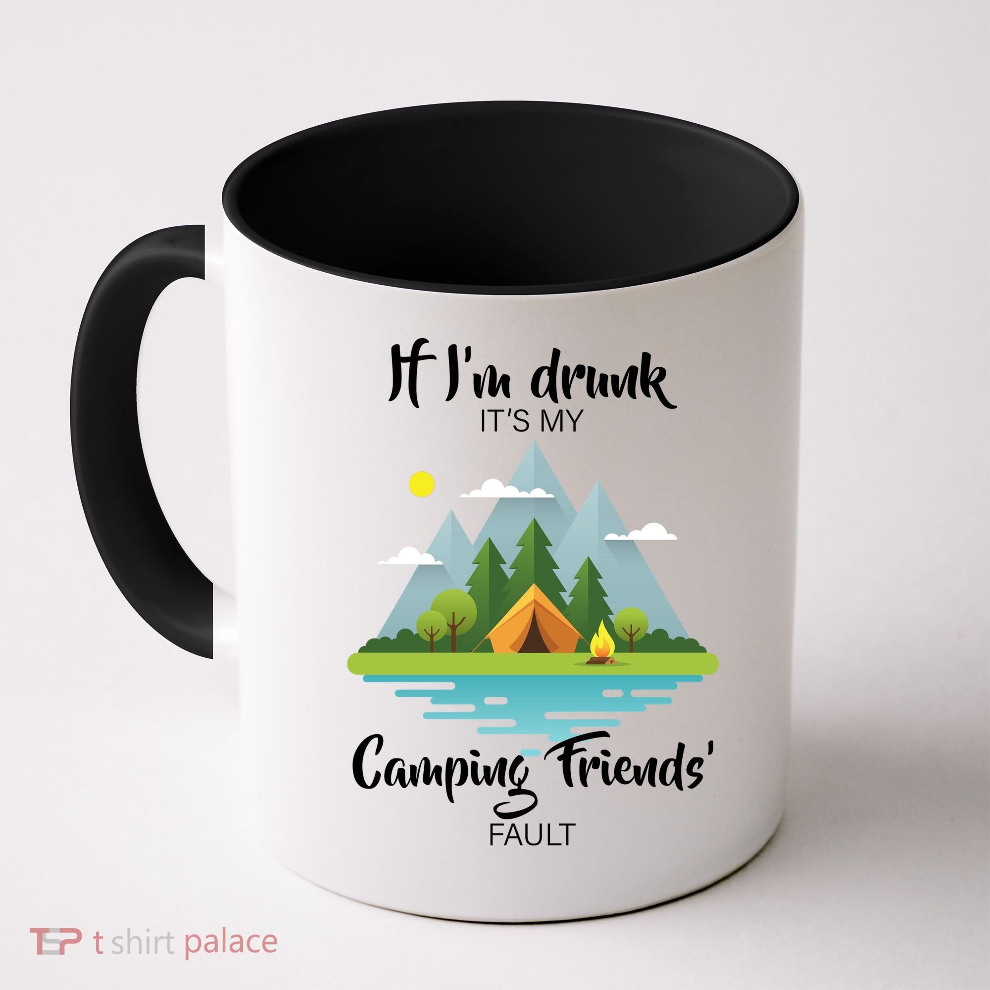 If I'm Drunk It's My Camping Friends Fault Coffee Mug