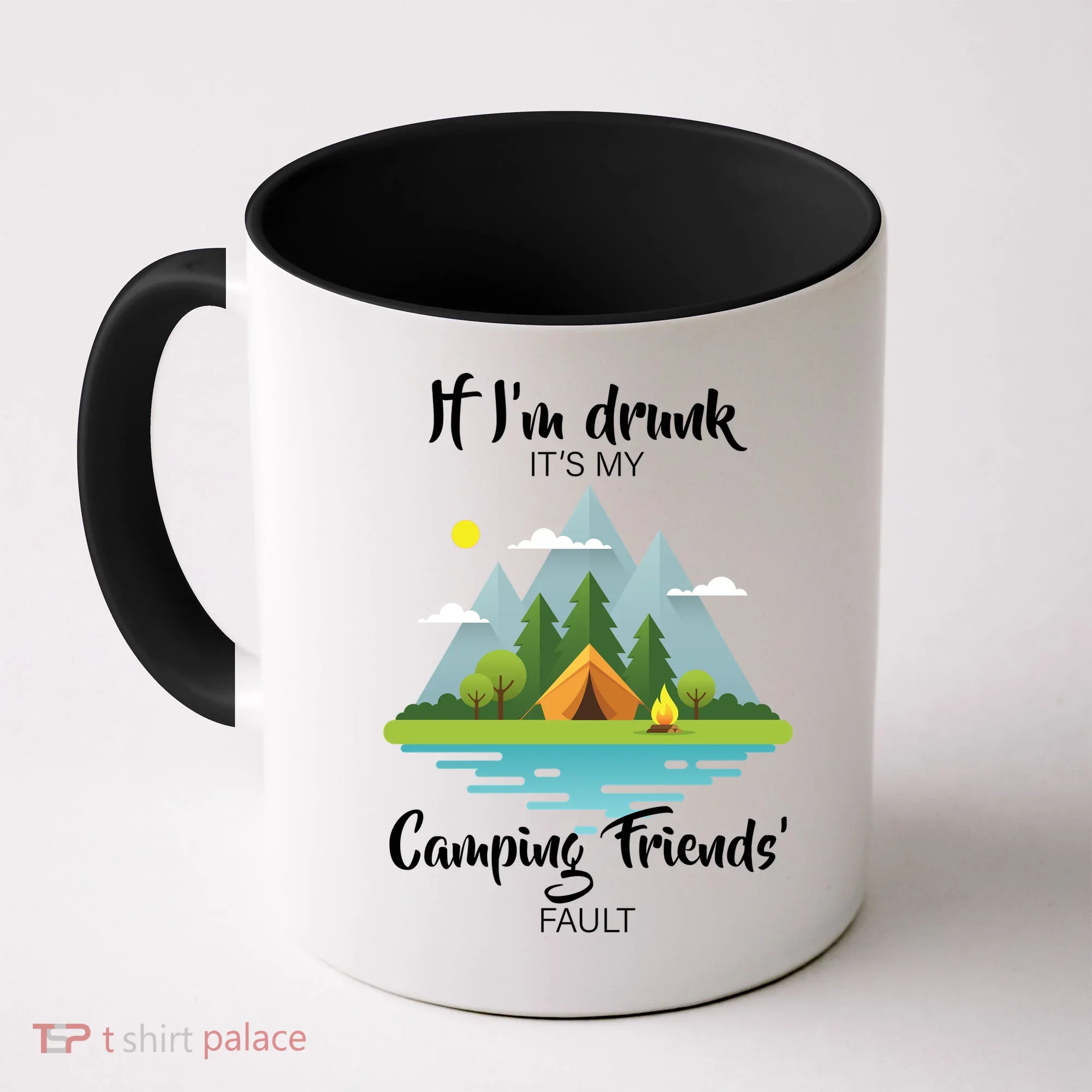 If I'm Drunk It's My Camping Friends Fault Coffee Mug