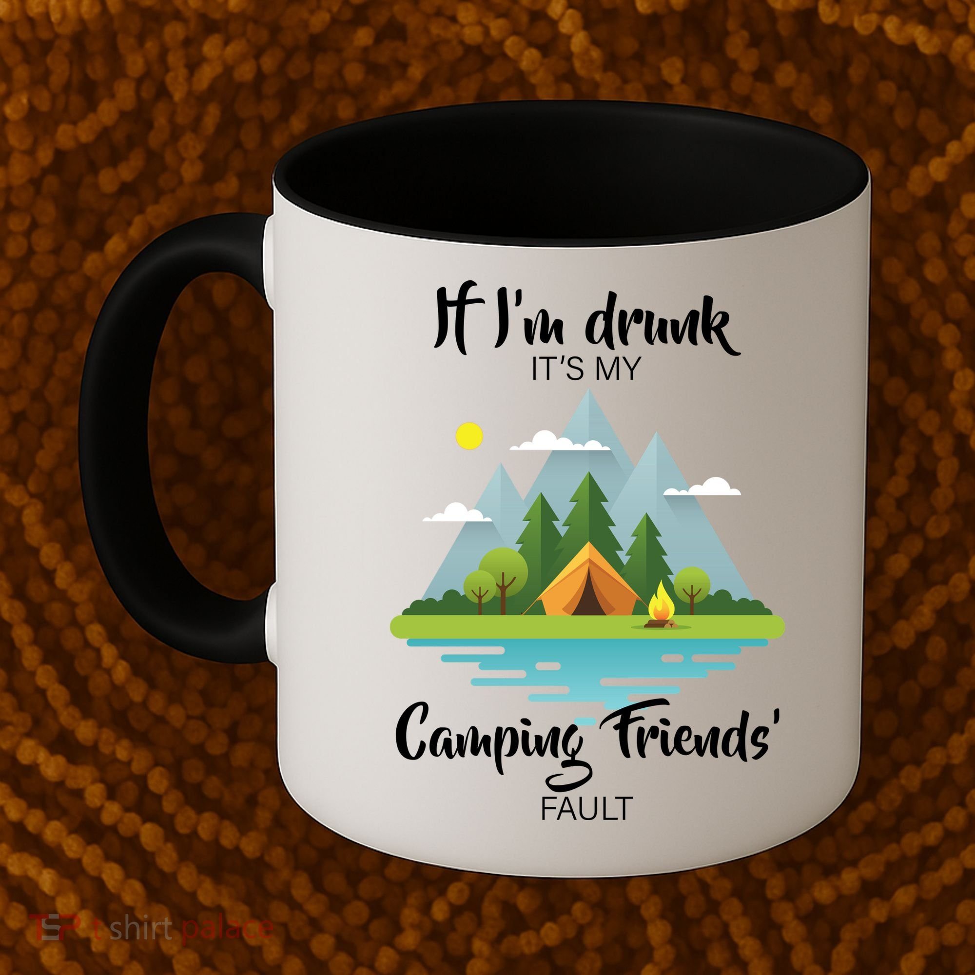 If I'm Drunk It's My Camping Friends Fault Coffee Mug