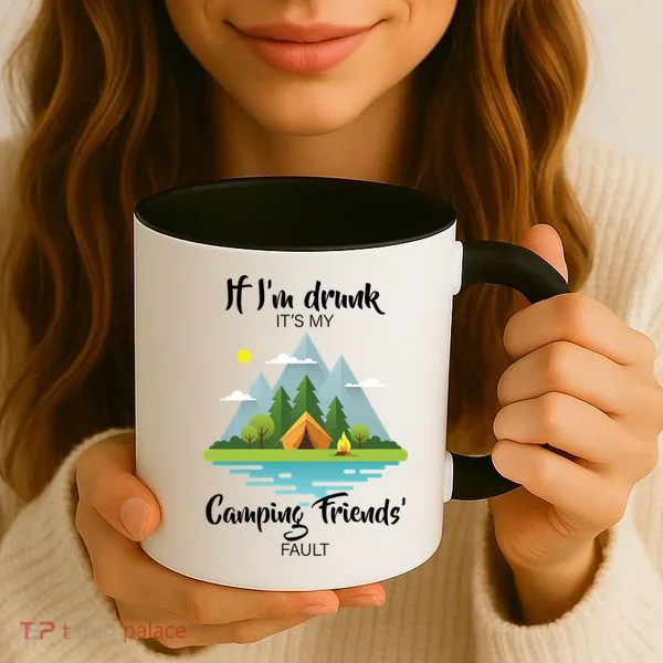 If I'm Drunk It's My Camping Friends Fault Coffee Mug