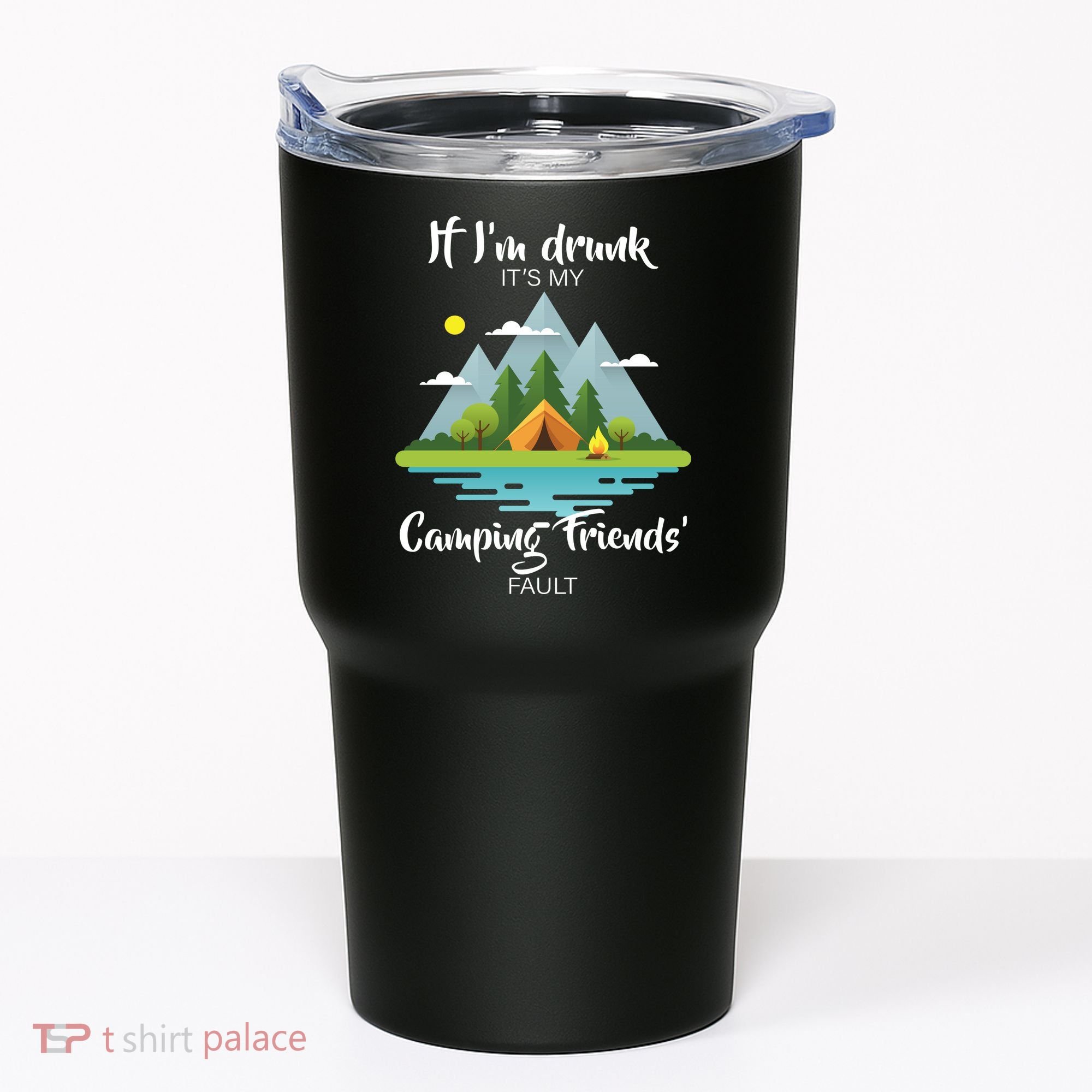 If I'm Drunk It's My Camping Friends Fault Tumbler